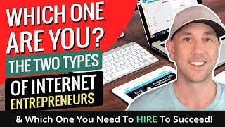 Which One Are YOU?  The Two Types Of Internet Entrepreneurs & Which One You Need To HIRE To Succeed!