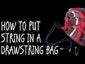 HOW TO PUT STRING IN A DRAWSTRING BAG
