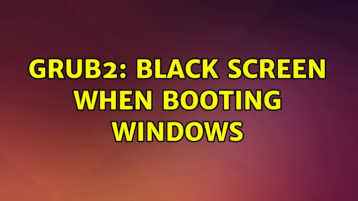 Ubuntu: GRUB2: black screen when booting Windows