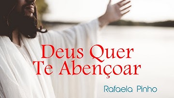 DEUS QUER TE ABENÇOAR - VOZ - RAFAELA PINHO