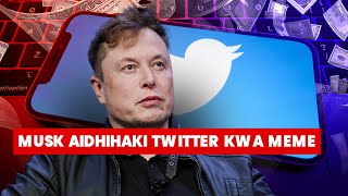 Elon Musk Aidhihaki Twitter Kwa Meme Baada Ya Kutishia Kumshitaki Mahakamani Kwakutaa Kuinunua