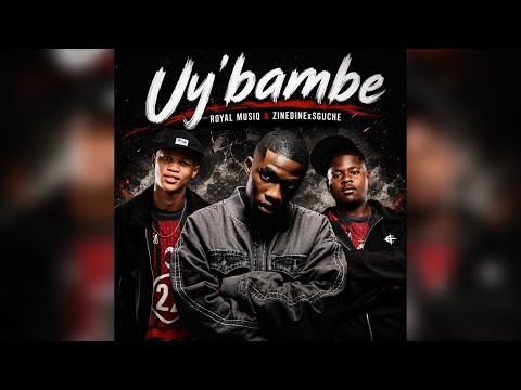 Royal MusiQ & ZINEDINEx SGUCHE - Uy’bambe (Official Audio)