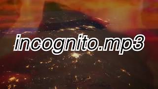 incognito.mp3 (READ DESCRIPTION)