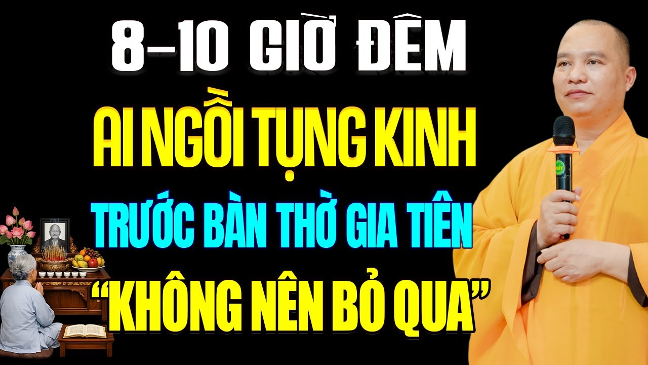 Thầy Dặn 8-10 Giờ Đêm Ai Ngồi Tụng Kinh Trước Bàn Thờ Gia Tiên Phải Chú Ý Điều Này (đừng bỏ qua)!