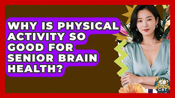 Why Is Physical Activity So Good For Senior Brain Health? - Golden Years CBT