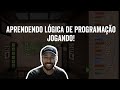 Aprendendo Lógica de Programação Jogando!