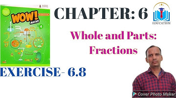 WOW MATHS, CLASS- IV, CH.NO.-6, (Whole and Parts: Fractions), EXE.- 6.8