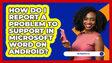 How do I report a problem to support in Microsoft Word on Android? - Be App Savvy