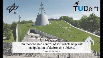 Can model-based control of soft robots help manipulation of deformable objects -Cosimo Della Santina