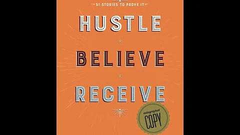 Hustle, Believe, Receive- An 8 Step Method To Gett...