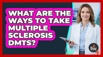 What Are The Ways To Take Multiple Sclerosis DMTs?