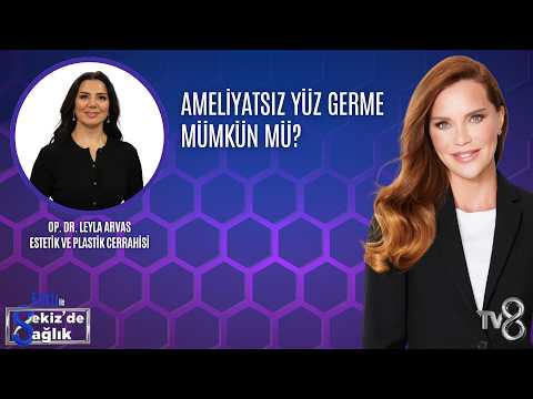AMELİYATSIZ YÜZ GERME MÜMKÜN MÜ?| OP. DR. LEYLA ARVAS | 8'de Sağlık