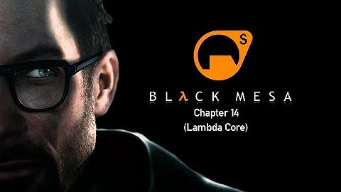 Black Mesa Chapter 14 - Lambda Core (No Commentray Playthrough)