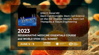 SPACE Panel2: Stem Cell Science on the ISS: Disease Models, Stem Cell Therapies & Tissue Engineering