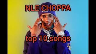 NLE CHOPPA TOP 10 SONG PLAYLIST