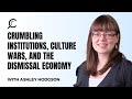 Crumbling institutions culture wars and the dismissal economy with ashley hodgson