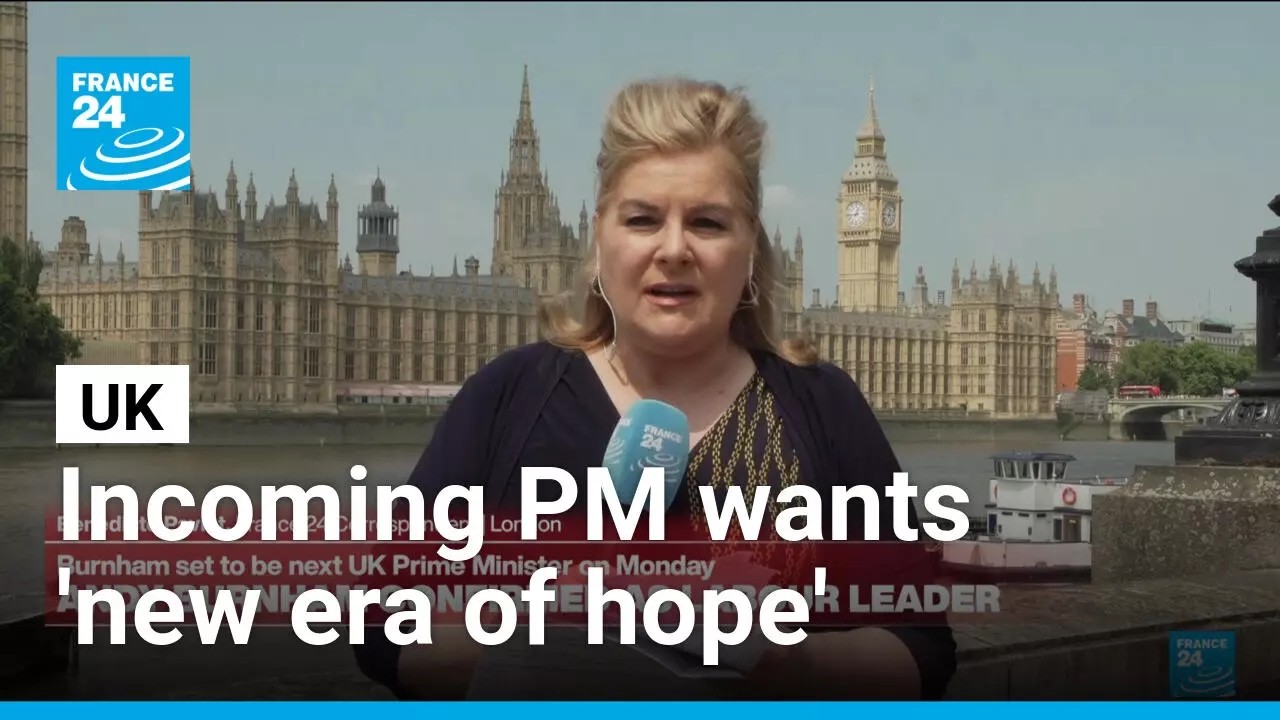 Incoming British prime minister Andy Burnham hopes to begin 'an era of hope' • FRANCE 24 English