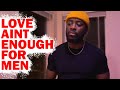 Love Is Not Enough to Keep A Man... (Dating Advice)