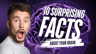 Unlocking the Secrets | 10 Amazing Facts About Your Brain!