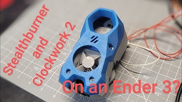 Stealthburner and Clockwork 2 for an Ender 3