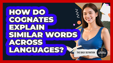 How Do Cognates Explain Similar Words Across Languages? - The Daily Definition