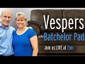 Vespers from the Batchelor Pad with Doug and Karen Batchelor