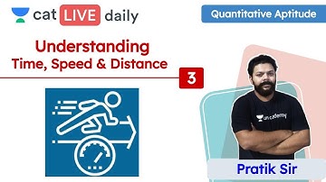 CAT: Time, Speed & Distance – L3 | Quantitative Reasoning | Unacademy CAT | Pratik Sir