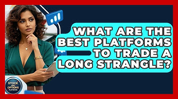What Are The Best Platforms To Trade A Long Strangle? - Stock and Options Playbook