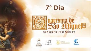 7º Dia | Quaresma de São Miguel...