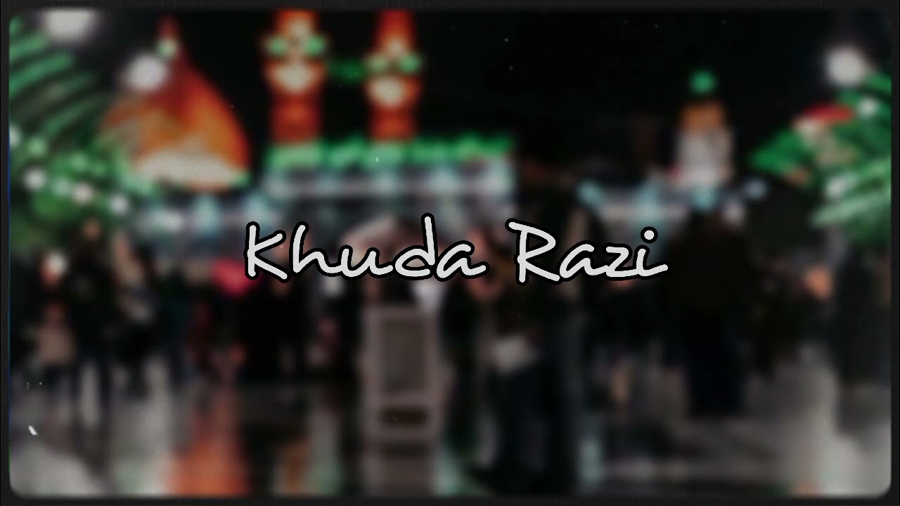 Khuda Razi Slowed And Reverb  hussainiat