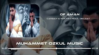 CANBAY & WOLKER FEAT.DECRAT -   OF AMAN ( MUHAMMET ÖZKUL REMİX ) OF AMAN AMAN Resimi