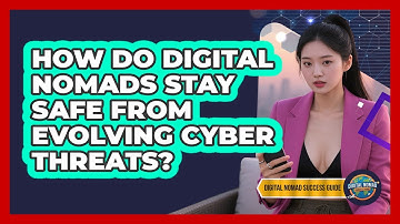 How Do Digital Nomads Stay Safe From Evolving Cyber Threats? - Digital Nomad Success Guide