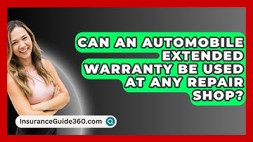 Can An Automobile Extended Warranty Be Used At Any Repair Shop? - InsuranceGuide360.com