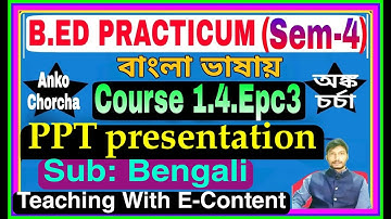 #1.4.Epc3 B.Ed Practicum (sem-4), PPT Presentation Bemgali Subject,E-Content of bengali subject
