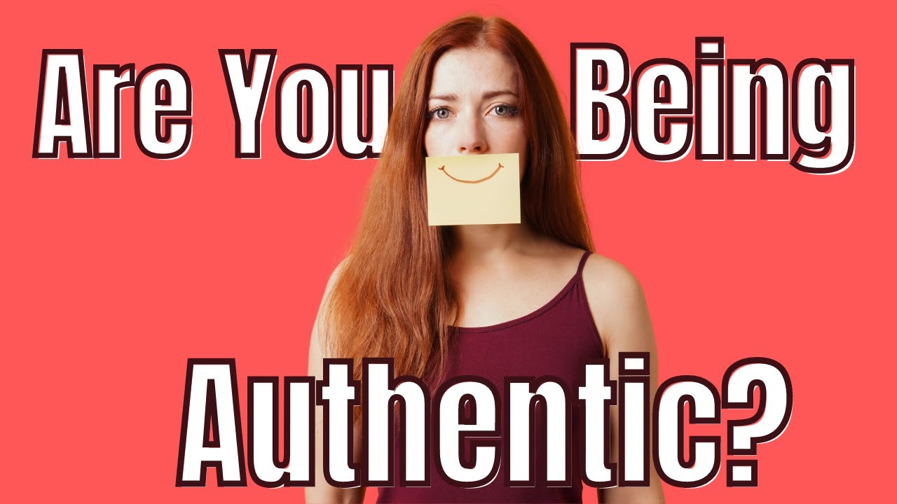 Are You Being Authentic And What Does That Even Mean Youtube