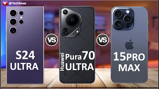 Samsung Galaxy S24 Ultra vs Huawei Pura70 Ultra vs iPhone 15 Pro Max Resimi
