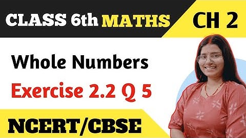 Q 5 - Ex 2.2 - Whole Numbers - Chapter 2 - Class 6th NCERT Maths