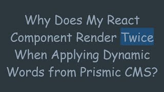 Why Does My React Component Render Twice When Applying Dynamic Words from Prismic CMS?