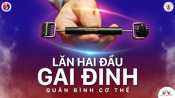 Lăn Hai Đầu Gai Đinh Diện Chẩn - Quân Bình Cơ Thể | Thầy Hoàng Minh Hải