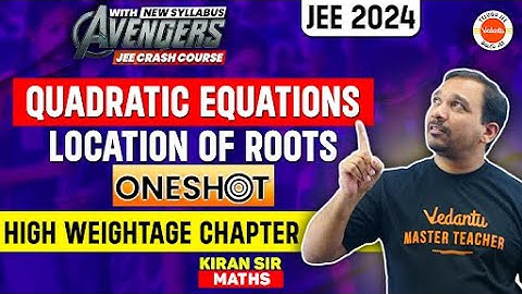 QUADRATIC EQUATIONS | LOCATION OF ROOTS | ONE SHOT | HIGH WEIGHTAGE CHAPTER | JEE 2024 | KIRAN SIR
