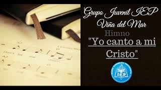 Video thumbnail of "YO CANTO A MI CRISTO - Grupo Juvenil IEP Viña del Mar"