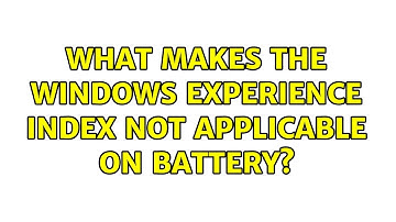 What makes the windows experience index not applicable on battery?