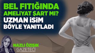 Bel Fitiğinda Ameli̇yat Şart Mi? Uzman İsi̇m Böyle Yanitladi
