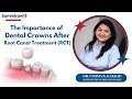 The importance of dental crowns after root canal treatment   summirowdental rootcanaltreatment