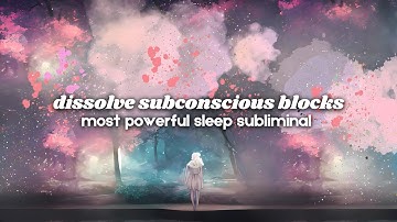 dissolve ALL subconscious blocks & limiting beliefs ~ most powerful SLEEP subliminal