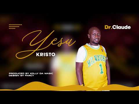 Dr. Claude - Yesu Kristo (Official Audio)