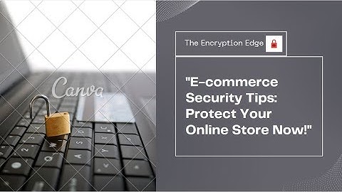 Top E-commerce Security Tips: Protect Your Business and Customers from Cyber Threats! #ecommercetips