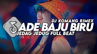 DJ ADE BAJU BIRU JEDAG JEDUG FULL BEAT VIRAL TIKTOK TERBARU 2024 DJ KOMANG RIMEX | DJ ADE BAJU BIRU