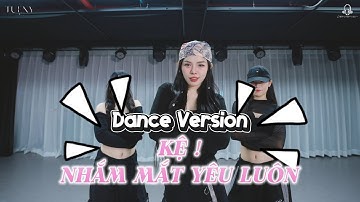 MV DANCE VERSION | KỆ NHẮM MẮT YÊU LUÔN - TUỆ NY X HANA CẨM TIÊN ... nhiều người ngoài kia nói là ..