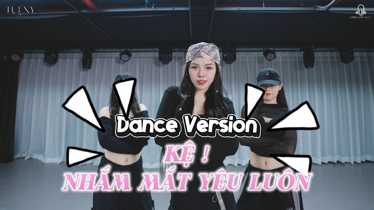 MV DANCE VERSION | KỆ NHẮM MẮT YÊU LUÔN - TUỆ NY X HANA CẨM TIÊN ... nhiều người ngoài kia nói là ..